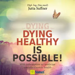 Cover - Jutta Suffner - Dying healthy is possible! - With information as medicine towards chronic health