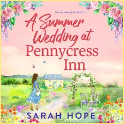 Cover - Sarah Hope - The Pennycress Inn Series - A BRAND NEW uplifting romance of fresh beginnings and first loves for 2026 - Book 4 - A Summer Wedding at Pennycress Inn