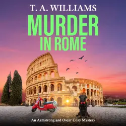 Cover - T A Williams - An Armstrong and Oscar Cozy Mystery - Book 15 - Murder in Rome
