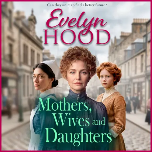 Cover - Evelyn Hood - Mothers and Daughters - A compelling historical saga of love, ambition and family ties from Evelyn Hood for 2026 - Mothers, Wives and Daughters