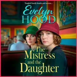 Cover - Evelyn Hood - Mothers and Daughters - A gripping saga of family secrets and life-changing choices from Evelyn Hood for 2026 - The Mistress and The Daughter