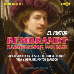Cover - Bert Alexander Petzold - Global Basics 101 - Tu serie para el saber moderno - Folge 6 - El pintor Rembrandt Harmenszoon van Rijn - Superestrella en el Siglo de Oro neerlandés - Vida y obra del pintor barro ...