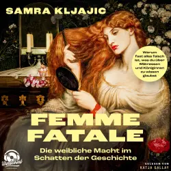 Cover - Samra Kljajic - Femme fatale: Die weibliche Macht im Schatten der Geschichte - Warum fast alles falsch ist, was du über Mätressen und Königinnen zu wissen glaubst