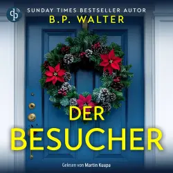 Cover - B. P. Walter - Der Besucher | Ein winterliches Domestic Thriller Hörbuch - Das perfekte Weihnachten. Der perfekte Mord