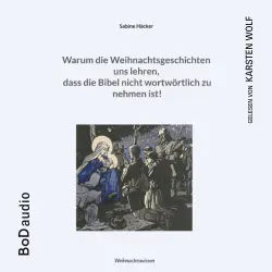 Cover - Sabine Häcker - Warum die Weihnachtsgeschichten uns lehren, dass die Bibel nicht wortwörtlich zu nehmen ist!