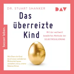 Cover - Dr. Stuart Shanker - Das überreizte Kind. Wie Eltern ihr Kind besser verstehen und zu innerer Balance führen. Mit der weltweit bewährten Methode der Selbstregulierung