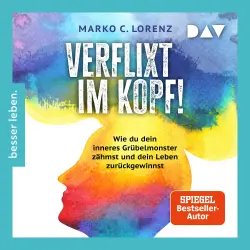 Cover - Marko C. Lorenz - Verflixt im Kopf! Wie du dein inneres Grübelmonster zähmst und dein Leben zurückgewinnst - Das revolutionäre Mentaltraining - nur 5 bis 10 Minuten täglich