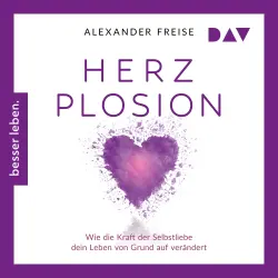 Cover - Alexander Freise - HerzPlosion. Wie die Kraft der Selbstliebe dein Leben von Grund auf verändert - Mit vielen praktischen Übungen, Affirmationen und Meditationen