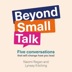 Cover - Naomi Regan - Beyond Small Talk - Five conversations that will change how you lead
