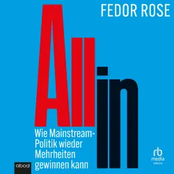 Cover - Fedor Rose - All in - Wie Mainstream-Politik wieder Mehrheiten gewinnen kann