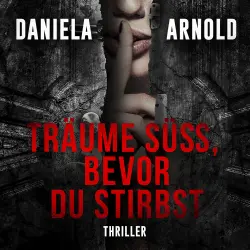 Cover - Daniela Arnold - Träume süß, bevor du stirbst - 2 spannende Thriller in einem Hörbuch