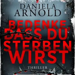 Cover - Daniela Arnold - Bedenke, dass du sterben wirst - 2 spannende Thriller in einem Hörbuch