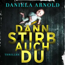 Cover - Daniela Arnold - Dann stirb auch du - 2 spannende Thriller in einem Hörbuch