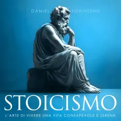 Cover - Daniel Townsend - Stoicismo - L'arte di vivere una vita consapevole e serena