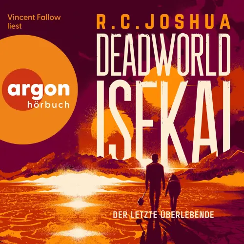Cover - R. C. Joshua - Deadworld Isekai - Band 1 - Deadworld Isekai 1 - Der letzte Überlebende - Ein LitRPG-Roman