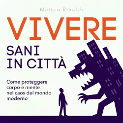 Cover - Matteo Rinaldi - Vivere sani in città - Come proteggere corpo e mente nel caos del mondo moderno