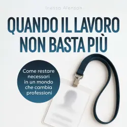 Cover - Inessa Alenson - Quando il lavoro non basta più - Come restare necessari in un mondo che cambia professioni