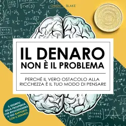 Cover - Owen Blake - Il denaro non è il problema - Perché il vero ostacolo alla ricchezza è il tuo modo di pensare