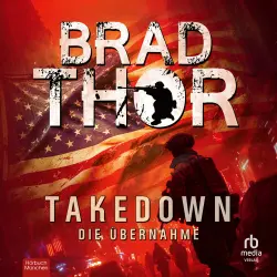 Cover - Brad Thor - Die Scot-Harvath-Serie - Die Übernahme. Ein Action Thriller - Band 5 - Takedown - Die Übernahme