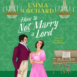 Cover - Emma Orchard - How to Not Marry a Lord - A BRAND NEW spicy Regency romance of fortune and forbidden desire for 2026