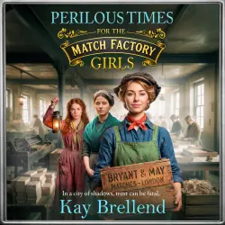 Cover - Kay Brellend - The Match Factory Girls - A BRAND NEW gripping Victorian saga of secrets, crime and survival for 2026 - Book 2 - Perilous Times for the Match Factory Girls