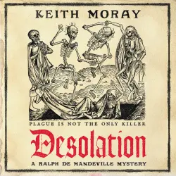 Cover - Keith Moray - A Ralph de Mandeville Mystery - A medieval murder mystery - a chilling tale of death and deceit in plague-stricken York - Book 1 - Desolation