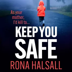 Cover - Rona Halsall - Keep You Safe - A suspense-filled thriller of family betrayal and hidden dangers for 2026