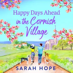 Cover - Sarah Hope - The Cornish Village Series - The heartwarming, romantic, uplifting read from Sarah Hope - Book 4 - Happy Days Ahead in the Cornish Village