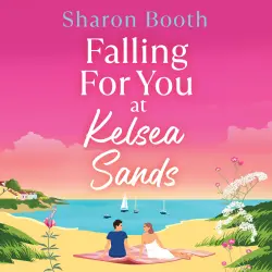 Cover - Sharon Booth - Kelsea Sands - A BRAND NEW summer romance set in a beautiful coastal village from Sharon Booth for 2026 - Book 2 - Falling For You at Kelsea Sands