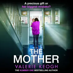 Cover - Valerie Keogh - The Mother - The addictive, pulse-pounding thriller from #1, MILLION-COPY BESTSELLER Valerie Keogh