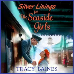 Cover - Tracy Baines - The Seaside Girls - A BRAND NEW wartime saga of courage, hope and resilience for 2026 - Book 5 - Silver Linings for The Seaside Girls