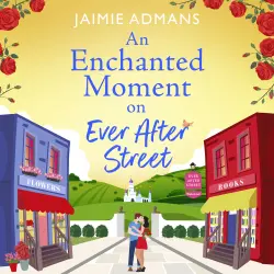 Cover - Jaimie Admans - The Ever After Street Series - A gorgeously romantic, uplifting series from Jaimie Admans - Book 2 - An Enchanted Moment on Ever After Street