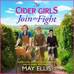 Cover - May Ellis - Cider Girls - A BRAND NEW Somerset wartime drama of bravery, secrets and sacrifice - Book 2 - The Cider Girls Join the Fight