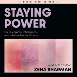 Cover - Zena Sharman - Staying Power - On Queerness, Inheritances, and the Families We Choose