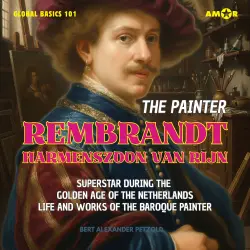 Cover - Bert Alexander Petzold - Global Basics 101 - Your Series for Modern Knowledge - Folge 2 - The Painter Rembrandt Harmenszoon van Rijn - Superstar during the Golden Age of the Netherlands - Life and Works of ...