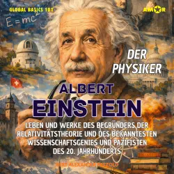 Cover - Bert Alexander Petzold - Global Basics 101 - Deine Serie für modernes Wissen - Folge 34 - Der Physiker Albert Einstein - Leben und Werke des Begründers der Relativitätstheorie und des bekanntesten Wissensc ...
