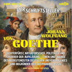 Cover - Bert Alexander Petzold - Global Basics 101 - Deine Serie für modernes Wissen - Folge 29 - Der Schriftsteller Johann Wolfgang von Goethe - Dichterfürst, Naturforscher, Politiker und Förderer der Aufklärung ...