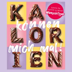 Cover - Steffi Faigle - Kalorien können mich mal! - Vergiss die lästigen Abnehmtipps und werde natürlich schlank