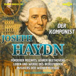 Cover - Bert Alexander Petzold - Global Basics 101 - Deine Serie für modernes Wissen - Folge 21 - Der Komponist Joseph Haydn - Förderer Mozarts, Lehrer Beethovens - Leben und Werke des bedeutenden Musikers der Wie ...