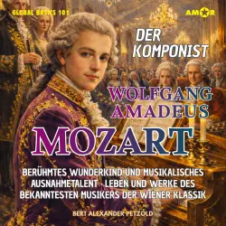 Cover - Bert Alexander Petzold - Global Basics 101 - Deine Serie für modernes Wissen - Folge 19 - Der Komponist Wolfgang Amadeus Mozart - Berühmtes Wunderkind und musikalisches Ausnahmetalent - Leben und Werke des ...