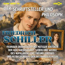 Cover - Bert Alexander Petzold - Global Basics 101 - Deine Serie für modernes Wissen - Folge 30 - Der Schriftsteller und Philosoph Friedrich Schiller - Feuriger Dramatiker und mutiger Kritiker der Adelsherrschaft ...