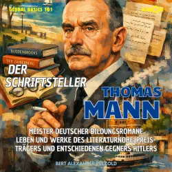 Cover - Bert Alexander Petzold - Global Basics 101 - Deine Serie für modernes Wissen - Folge 26 - Der Schriftsteller Thomas Mann - Meister deutscher Bildungsromane - Leben und Werke des Literaturnobelpreisträgers ...
