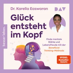 Cover - Karella Easwaran - Glück entsteht im Kopf. Finde mentale Stärke und Lebensfreude mit der Beneficial Thinking-Methode