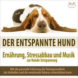 Cover - Sandra Rehberger - Der entspannte Hund - Ernährung, Stressabbau und Musik zur Hunde-Entspannung - Wie die passende Fütterung die Darmgesundheit, das Verhalten und die emotionale Balance unterstützen ...