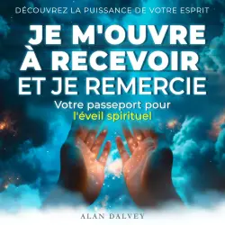 Cover - Alan Dalvy - Je m'ouvre à recevoir et je remercie - Votre passeport pour l'éveil spirituel