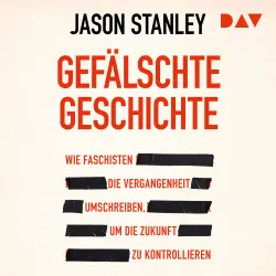 Cover - Jason Stanley - Gefälschte Geschichte. Wie Faschisten die Vergangenheit umschreiben, um die Zukunft zu kontrollieren