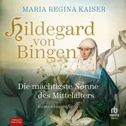 Cover - Maria Regina Kaiser - Hildegard von Bingen - Die mächtigste Nonne des Mittelalters
