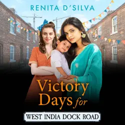 Cover - Renita D'Silva - West India Dock Road - A BRAND NEW uplifting WWII saga of love, courage and community spirit - Book 4 - Victory Days for West India Dock Road