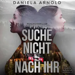 Cover - Daniela Arnold - Suche nicht nach ihr! - Vertraue niemandem, der an deine Tür klopft - ein wendungsreicher Psychothriller über Fremde im eigenen Haus und einer verzweifelten Mutter auf der Suche na ...