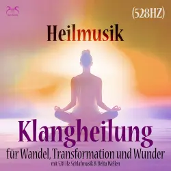 Cover - Torsten Abrolat - Heilmusik: Klangheilung für Wandel, Transformation und Wunder (528 Hz) - mit 528 Hz Schlafmusik & Delta Wellen